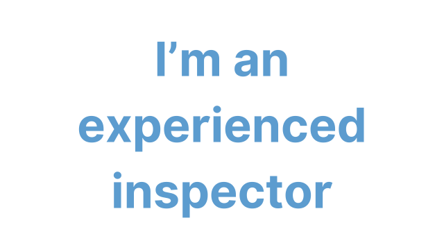 I'm an experienced inspector